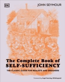 The New Complete Book of Self-Sufficiency : The Classic Guide for Realists and Dreamers by John Seymour