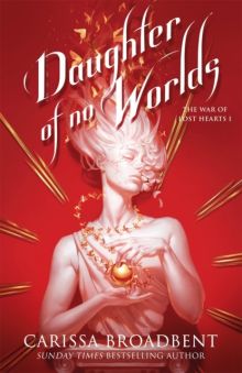 The War of Lost Hearts Book 1: Daughter of No Worlds by Carissa Broadbent (Large Paperback)