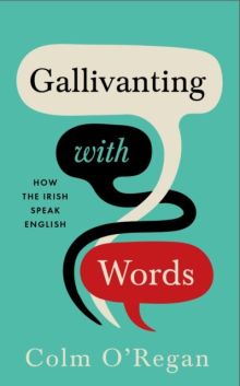 Gallivanting with Words: How the Irish Speak English by Colm O'Regan (Hardcover)