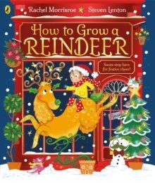 How to Grow a Reindeer by Rachel Morrisroe & Steven Lenton (Paperback Picturebook)
